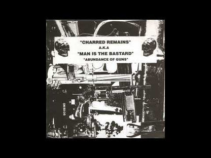 CHARRED REMAINS AKA MAN IS THE BASTARD - Abundance Of Guns