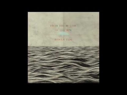 FROM THE MOUTH OF THE SUN - Woven Tide